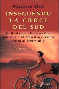Libro - Inseguendo la Croce del Sud. Dall'Olanda all'Australia, una storia di amicizia e amore tutta al femminile - ISBN 9788845418617