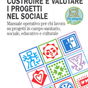 Libro - Costruire e valutare i progetti nel sociale. Manuale operativo per chi lavora su progetti in campo sanitario, sociale, educativo e culturale - ISBN 9788846411907