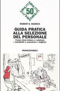 Libro - Guida pratica alla selezione del personale. Come intervistare e valutare i candidati e assumere i migliori - ISBN 9788846413826