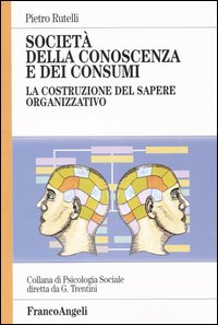 Libro - Società della conoscenza e dei consumi. La costruzione del sapere organizzativo - ISBN 9788846428608