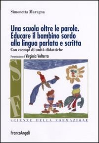 Libro - Una scuola oltre le parole. Educare il bambino sordo alla lingua parlata e scritta. Con esempi di unità didattiche - ISBN 9788846442666