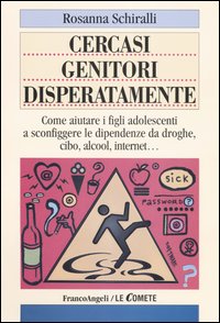 Libro - Cercasi genitori disperatamente. Come aiutare i figli adolescenti a sconfiggere le dipendenze da droghe, cibo, alcol, internet - ISBN 9788846459596