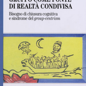 Libro - Gruppo come fonte di realtà condivisa. Bisogno di chiusura cognitiva e sindrome del group-centrism - ISBN 9788846482594