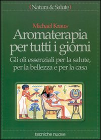 Libro - Aromaterapia per tutti i giorni. Gli oli essenziali per la salute, per la bellezza e per la casa - ISBN 9788848100694