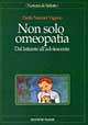 Libro - Non solo omeopatia. Dal lattante all'adolescente - ISBN 9788848101110