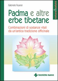 Libro - Padma e altre erbe tibetane. Combinazioni di sostanze vitali da un'antica tradizione officinale - ISBN 9788848114042