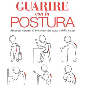 Libro - Guarire con la postura. Manuale narrato di benessere del corpo e della mente - ISBN 9788848142069