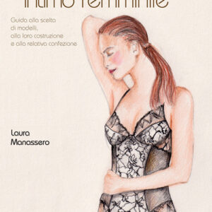 Libro - La modellistica dell'intimo femminile. Guida alla scelta di modelli, alla loro costruzione e alla relativa confezione - ISBN 9788848142816