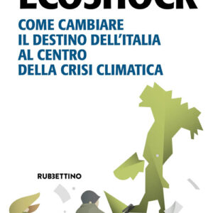 Libro - Ecoshock. Come cambiare il destino dell'Italia al centro della crisi climatica - ISBN 9788849875720