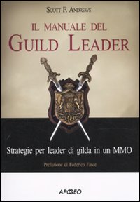 Libro - Il manuale del guild leader. Strategie per leader di gilda in un MMO - ISBN 9788850329854