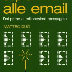 Libro - Sopravvivere alle email. Dal primo al milionesimo messaggio - ISBN 9788850331567
