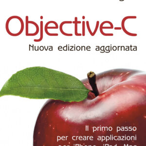 Libro - Objective-C. Il primo passo per creare applicazioni per i Phone, iPad, Mac - ISBN 9788850333097