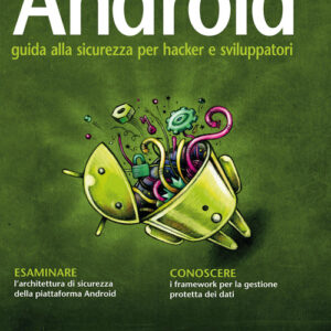 Libro - Android. Guida alla sicurezza per hacker e sviluppatori - ISBN 9788850333295