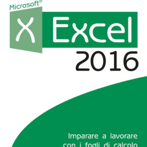 Libro - Excel 2016. Impara a lavorare con i fogli di calcolo - ISBN 9788850333615