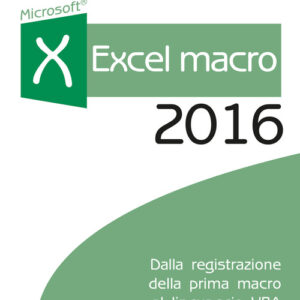 Libro - Excel macro 2016. Dalla registrazione della prima macro al linguaggio VBA - ISBN 9788850333646
