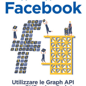 Libro - Sviluppare applicazioni Facebook. Sfruttare le graph API con PHP e Javascript - ISBN 9788850333882