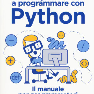 Libro - Imparare a programmare con Python. Il manuale per programmatori dai 13 anni in su - ISBN 9788850333981
