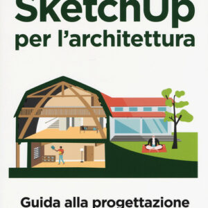 Libro - SketchUp per l'architettura. Guida alla progettazione dal concept al BIM - ISBN 9788850333998