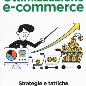 Libro - Ottimizzazione e-commerce. Strategie e tattiche per aumentare le vendite - ISBN 9788850334117