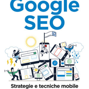 Libro - Google SEO. Strategie e tecniche mobile e desktop per siti ed e-commerce - ISBN 9788850334162