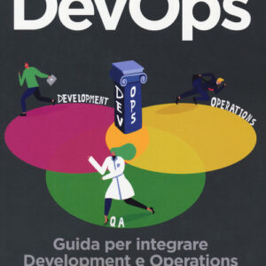 Libro - DevOps. Guida per integrare Development e Operations e produrre software di qualità - ISBN 9788850334506
