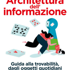 Libro - Architettura dell'informazione. Guida alla trovabilità, dagli oggetti quotidiani al web - ISBN 9788850334599