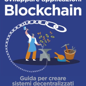 Libro - Sviluppare applicazioni blockchain. Guida per creare sistemi decentralizzati su reti distribuite - ISBN 9788850334711