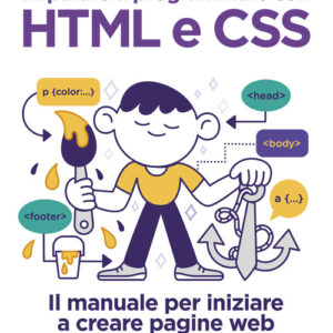 Libro - Imparare a programmare con HTML e CSS. Il manuale per iniziare a creare pagine web dai 13 anni in su - ISBN 9788850334735