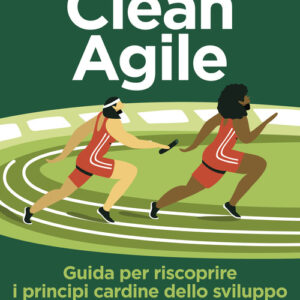 Libro - Clean Agile. Guida per riscoprire i principi cardine dello sviluppo Agile del software - ISBN 9788850335046