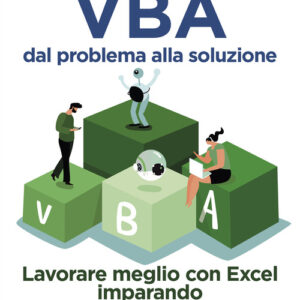 Libro - VBA dal problema alla soluzione. Lavorare meglio con Excel imparando a programmare da zero - ISBN 9788850335350