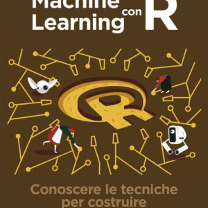 Libro - Machine learning con R. Conoscere le tecniche per costruire modelli predittivi - ISBN 9788850335398