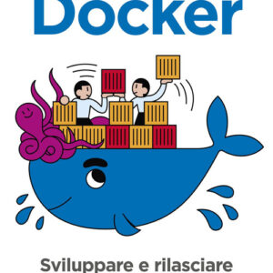 Libro - Docker. Sviluppare e rilasciare software tramite container - ISBN 9788850335404