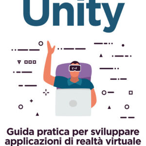 Libro - Unity. Guida pratica per sviluppare applicazioni di realtà virtuale e aumentata - ISBN 9788850335565
