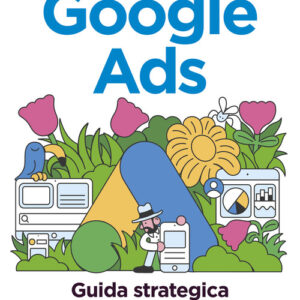 Libro - Google Ads. Guida strategica alla pubblicità che funziona - ISBN 9788850335763