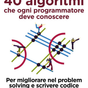 Libro - 40 algoritmi che ogni programmatore deve conoscere. Per migliorare nel problem solving e scrivere codice più efficace - ISBN 9788850335961
