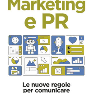 Libro - Marketing e PR. Le nuove regole per comunicare e raggiungere il pubblico - ISBN 9788850336111