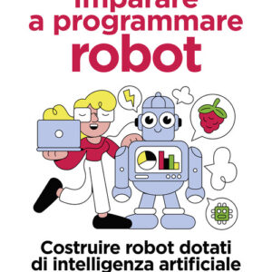 Libro - Imparare a programmare robot. Costruire robot dotati di intelligenza artificiale con Raspberry Pi e Python - ISBN 9788850336128