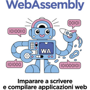 Libro - Webassembly. Imparare a scrivere e compilare applicazioni web con prestazioni elevate - ISBN 9788850336166