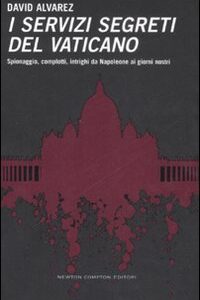 Libro - I servizi segreti del Vaticano. Spionaggio, complotti, intrighi da Napoleone ai giorni nostri - ISBN 9788854113558