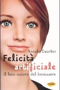 Libro - Felicità artificiale. Il lato oscuro del benessere - ISBN 9788855800129
