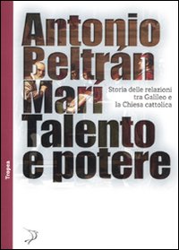 Libro - Talento e potere. Storia delle relazioni fra Galileo e la Chiesa cattolica - ISBN 9788855800556