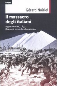 Libro - Il massacro degli italiani. Aigues-Mortes, 1893. Quando il lavoro lo rubavamo noi - ISBN 9788855801461