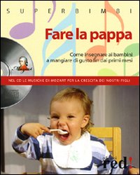 Libro - Fare la pappa. Come insegnare ai bambini a mangiare di gusto fin dai primi mesi - ISBN 9788857300221