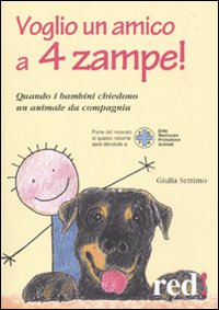 Libro - Voglio un amico a 4 zampe. Quando i bambini chiedono un animale da compagnia - ISBN 9788857301990