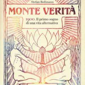 Libro - Monte Verità. 1900. Il primo sogno di una vita alternativa - ISBN 9788859248033