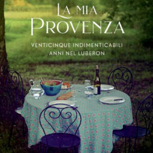Libro - La mia Provenza. Venticinque indimenticabili anni nel Luberon - ISBN 9788859265429