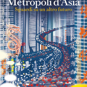 Libro - Metropoli d'Asia. Sguardi su un altro futuro - ISBN 9788859265955