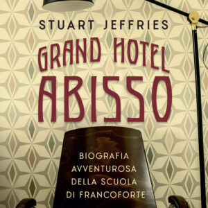 Libro - Grand Hotel Abisso. Biografia avventurosa della scuola di Francoforte - ISBN 9788859267393