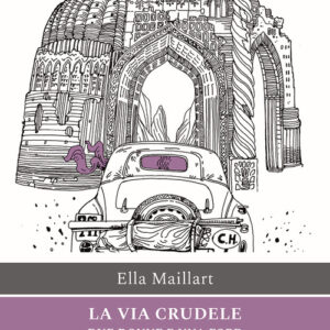 Libro - La via crudele. Due donne e una Ford dalla Svizzera all'Afghanistan - ISBN 9788859278771