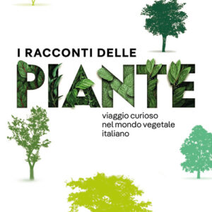 Libro - I racconti delle piante. Viaggio curioso nel mondo vegetale italiano - ISBN 9788859279969